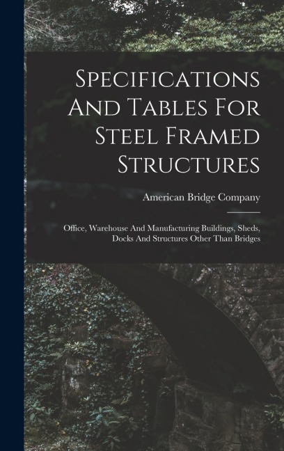 Specifications And Tables For Steel Framed Structures: Office, Warehouse And Manufacturing Buildings, Sheds, Docks And Structures Other Than Bridges