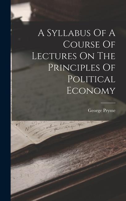 A Syllabus Of A Course Of Lectures On The Principles Of Political Economy