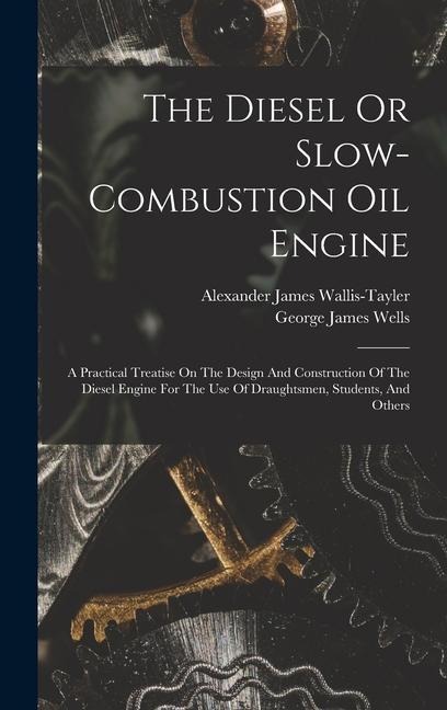 The Diesel Or Slow-combustion Oil Engine: A Practical Treatise On The Design And Construction Of The Diesel Engine For The Use Of Draughtsmen, Students, And Others