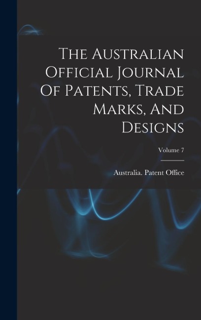 The Australian Official Journal Of Patents, Trade Marks, And Designs; Volume 7