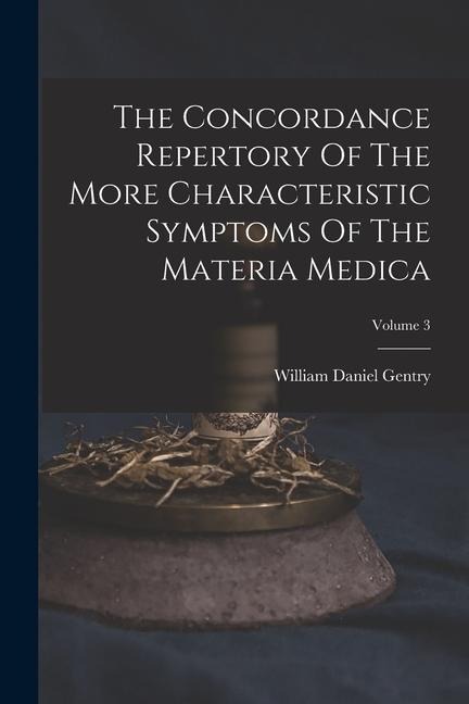 The Concordance Repertory Of The More Characteristic Symptoms Of The Materia Medica; Volume 3