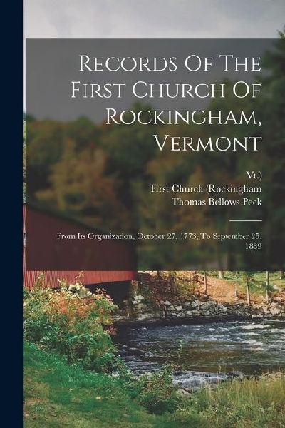 Records Of The First Church Of Rockingham, Vermont: From Its Organization, October 27, 1773, To September 25, 1839