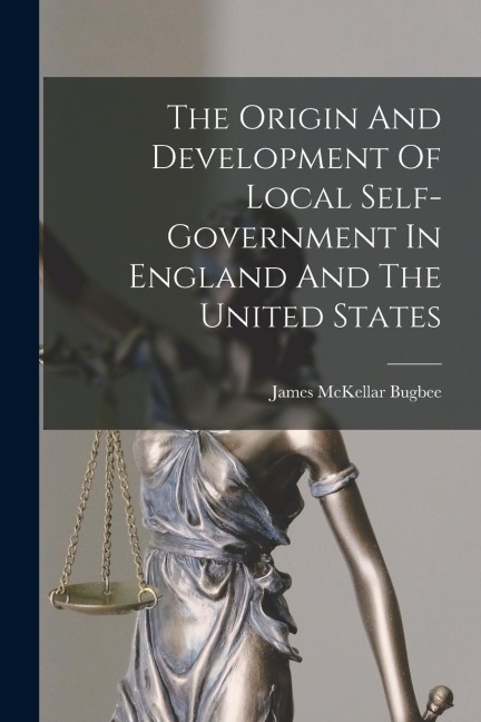 The Origin And Development Of Local Self-government In England And The United States