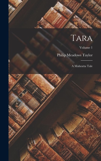 Tara: A Mahratta Tale; Volume 1