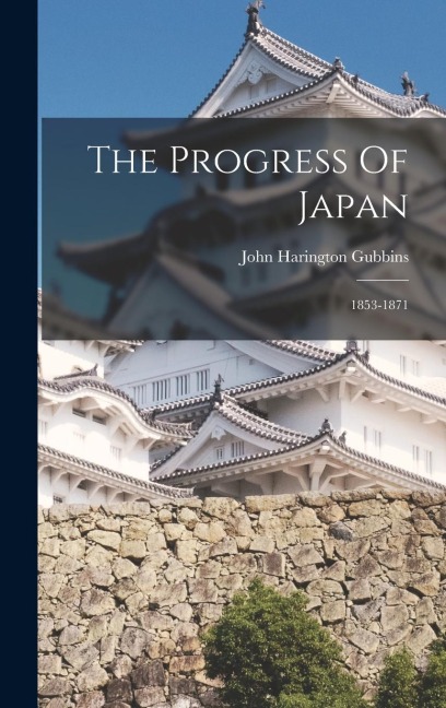 The Progress Of Japan: 1853-1871