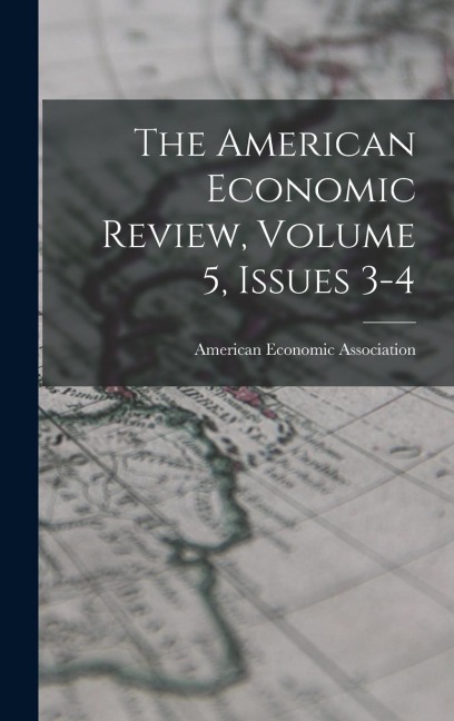 The American Economic Review, Volume 5, Issues 3-4