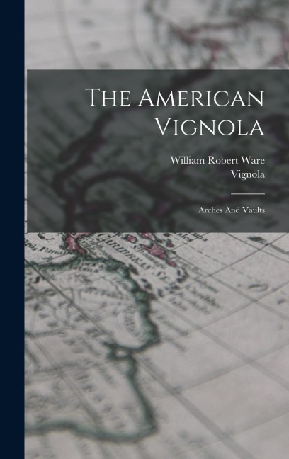 The American Vignola: Arches And Vaults