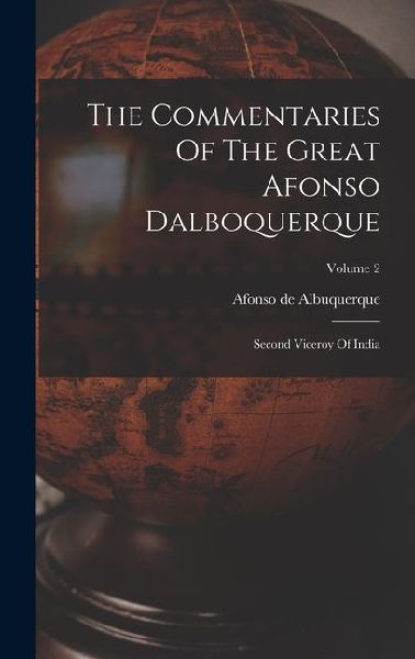 The Commentaries Of The Great Afonso Dalboquerque: Second Viceroy Of India; Volume 2