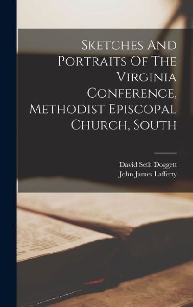 Sketches And Portraits Of The Virginia Conference, Methodist Episcopal Church, South