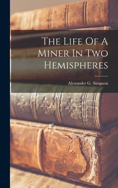 The Life Of A Miner In Two Hemispheres