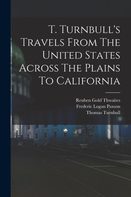 T. Turnbulls Travels From The United States Across The Plains To California