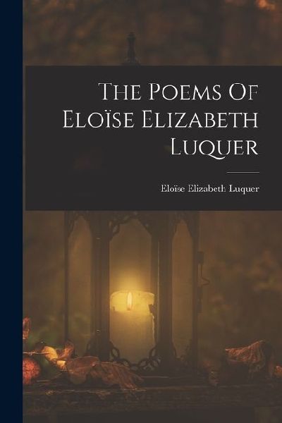 The Poems Of Eloïse Elizabeth Luquer