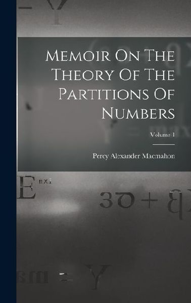 Memoir On The Theory Of The Partitions Of Numbers; Volume 1