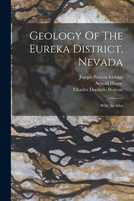 Geology Of The Eureka District, Nevada: With An Atlas