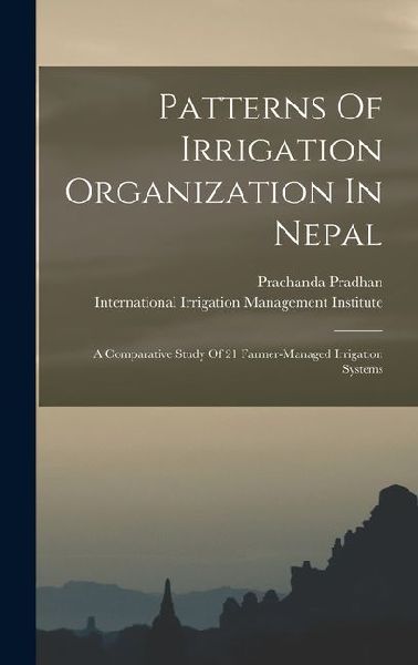 Patterns Of Irrigation Organization In Nepal: A Comparative Study Of 21 Farmer-managed Irrigation Systems