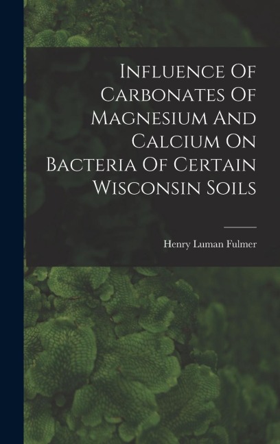 Influence Of Carbonates Of Magnesium And Calcium On Bacteria Of Certain Wisconsin Soils