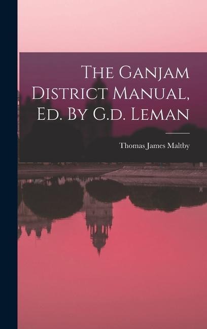 The Ganjam District Manual, Ed. By G.d. Leman