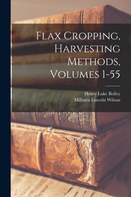 Flax Cropping, Harvesting Methods, Volumes 1-55