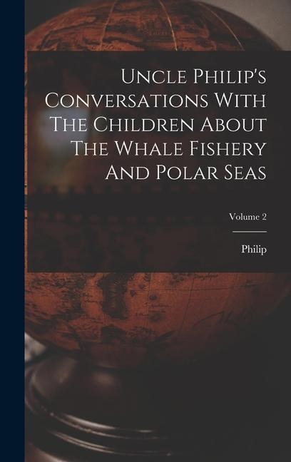 Uncle Philips Conversations With The Children About The Whale Fishery And Polar Seas; Volume 2
