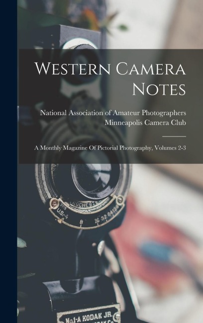Western Camera Notes: A Monthly Magazine Of Pictorial Photography, Volumes 2-3