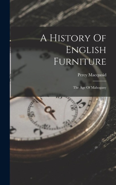 A History Of English Furniture: The Age Of Mahogany