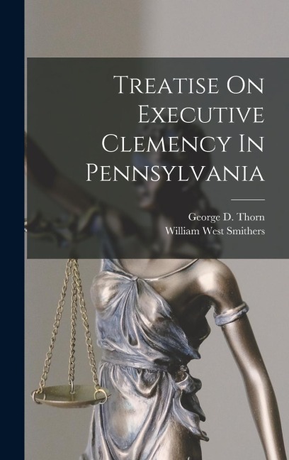 Treatise On Executive Clemency In Pennsylvania