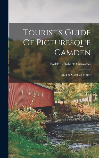 Tourists Guide Of Picturesque Camden: On The Coast Of Maine