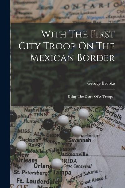 With The First City Troop On The Mexican Border: Being The Diary Of A Trooper