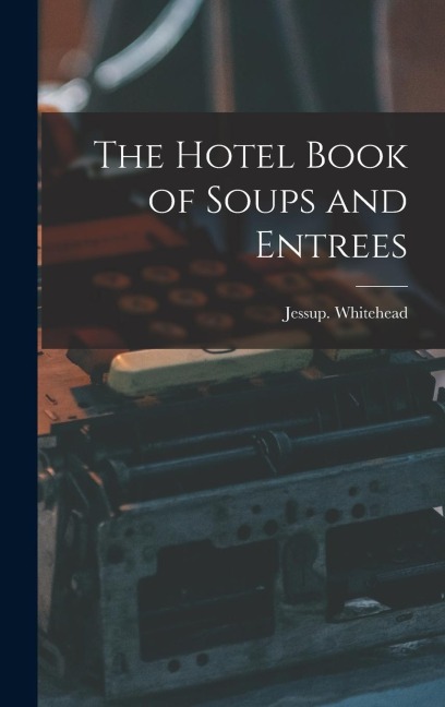 The Hotel Book of Soups and Entrees