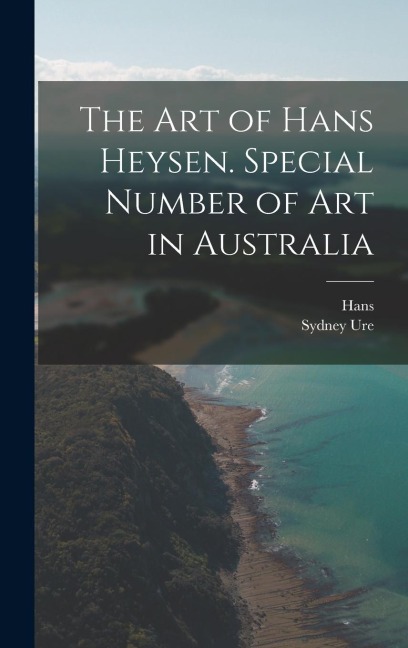 The Art of Hans Heysen. Special Number of Art in Australia