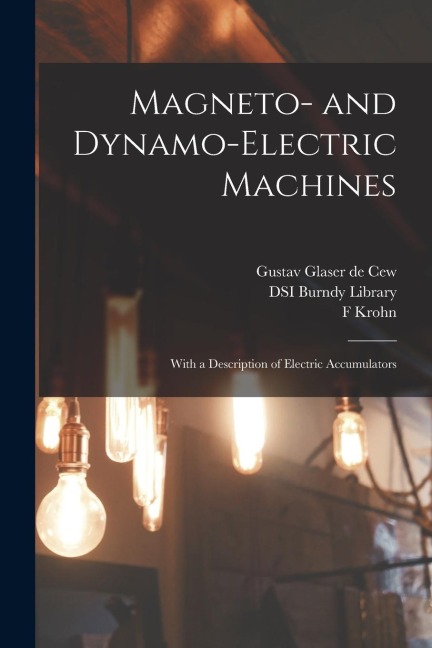 Magneto- and Dynamo-electric Machines: With a Description of Electric Accumulators