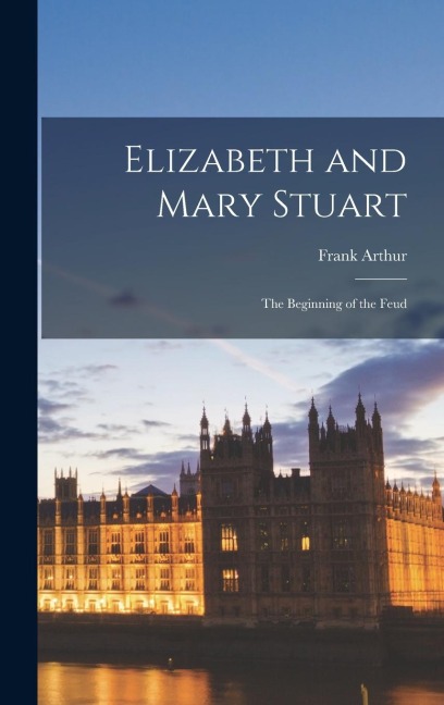 Elizabeth and Mary Stuart: The Beginning of the Feud