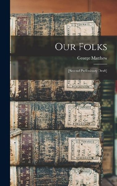 Our Folks: [second Preliminary Draft]