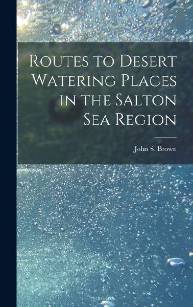 Routes to Desert Watering Places in the Salton Sea Region