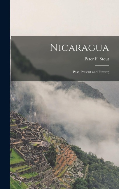Nicaragua; Past, Present and Future;