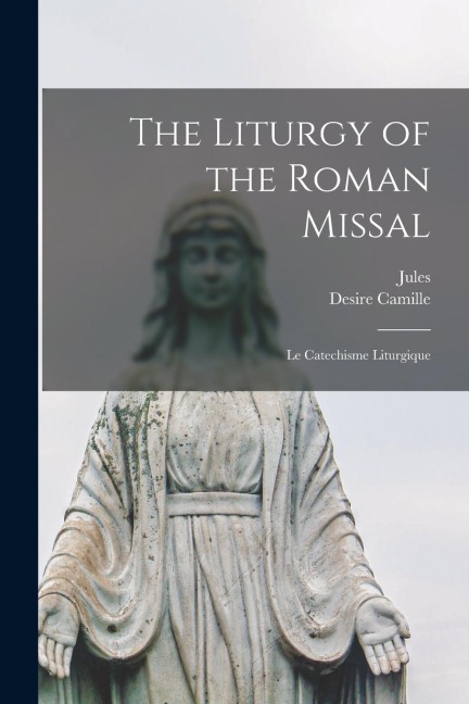 The Liturgy of the Roman Missal: Le Catechisme Liturgique