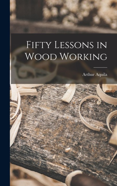 Fifty Lessons in Wood Working