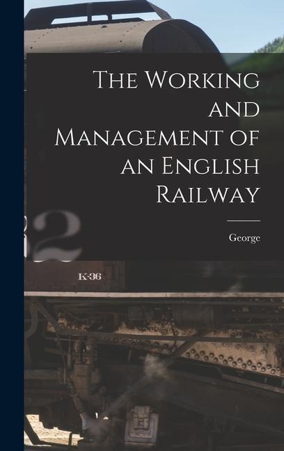 The Working and Management of an English Railway