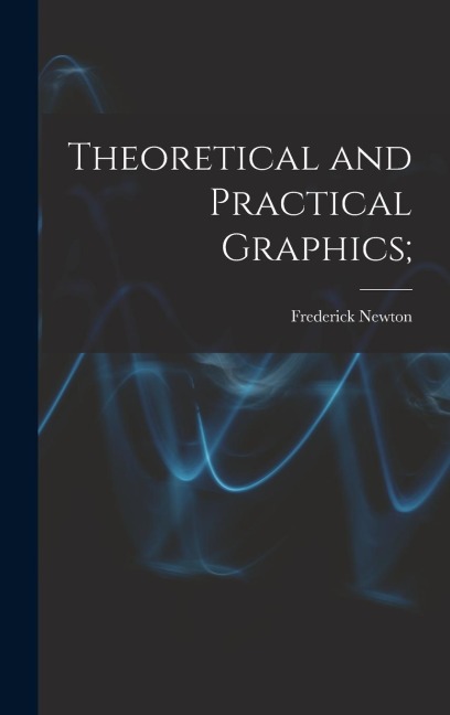 Theoretical and Practical Graphics;