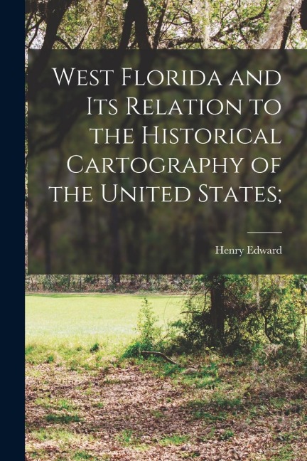West Florida and Its Relation to the Historical Cartography of the United States;