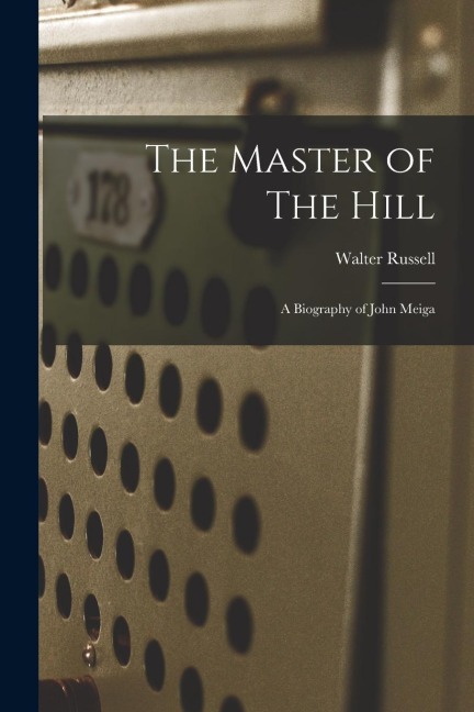 The Master of The Hill: A Biography of John Meiga