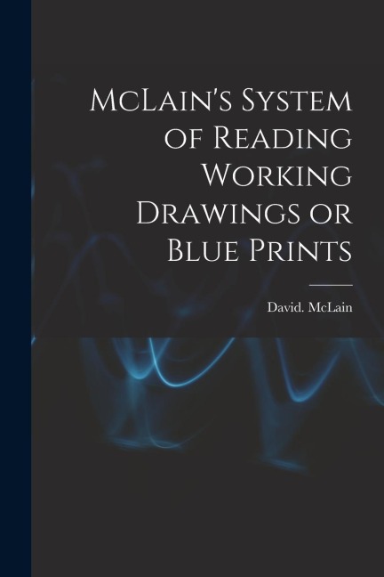 McLains System of Reading Working Drawings or Blue Prints