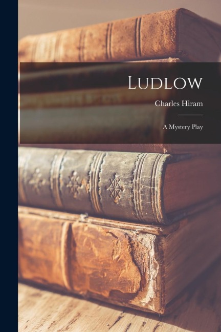 Ludlow: A Mystery Play