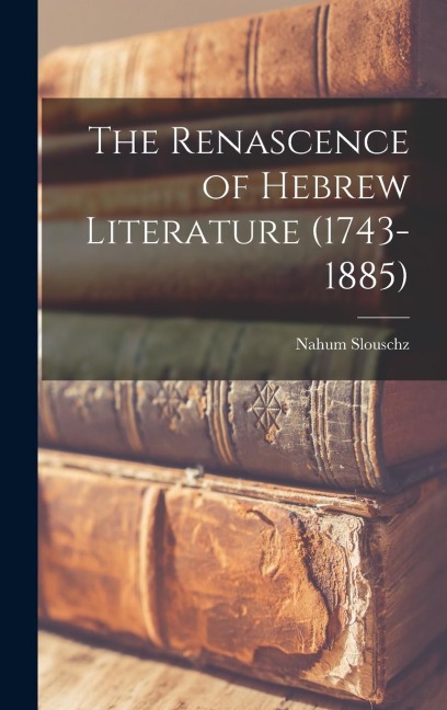 The Renascence of Hebrew Literature (1743-1885)