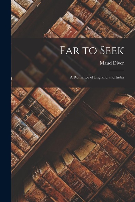 Far to Seek: A Romance of England and India