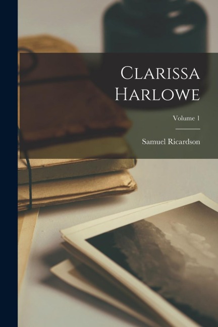 Clarissa Harlowe; Volume 1