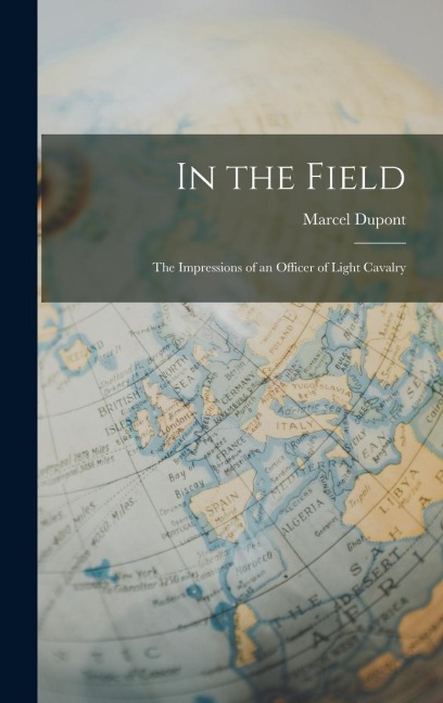 In the Field: The Impressions of an Officer of Light Cavalry