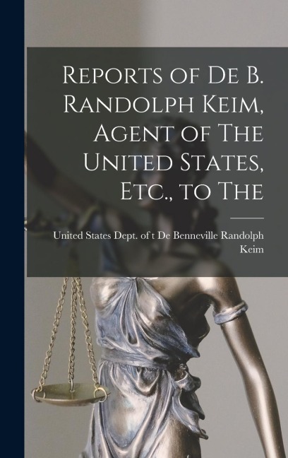 Reports of De B. Randolph Keim, Agent of The United States, Etc., to The