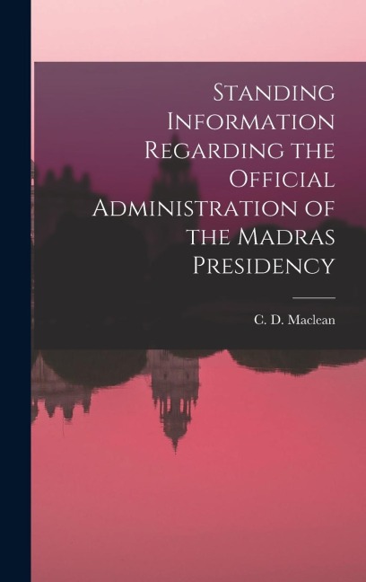 Standing Information Regarding the Official Administration of the Madras Presidency