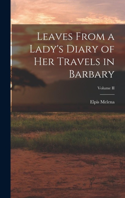 Leaves From a Ladys Diary of Her Travels in Barbary; Volume II